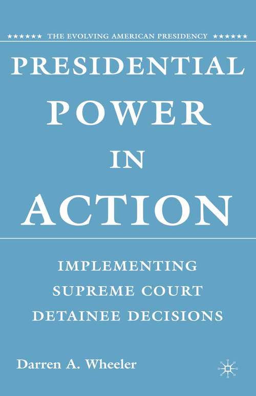 Book cover of Presidential Power in Action: Implementing Supreme Court Detainee Decisions (1st ed. 2008) (The Evolving American Presidency)
