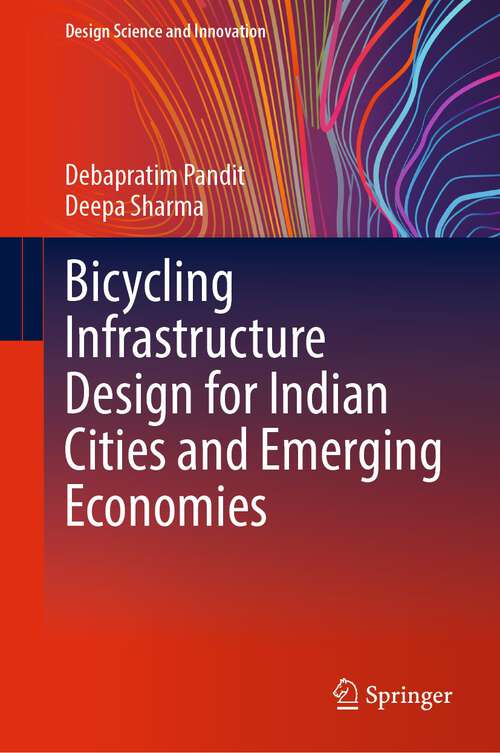 Book cover of Bicycling Infrastructure Design for Indian Cities and Emerging Economies (1st ed. 2022) (Design Science and Innovation)