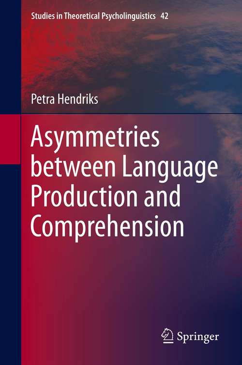 Book cover of Asymmetries between Language Production and Comprehension (2014) (Studies in Theoretical Psycholinguistics #42)