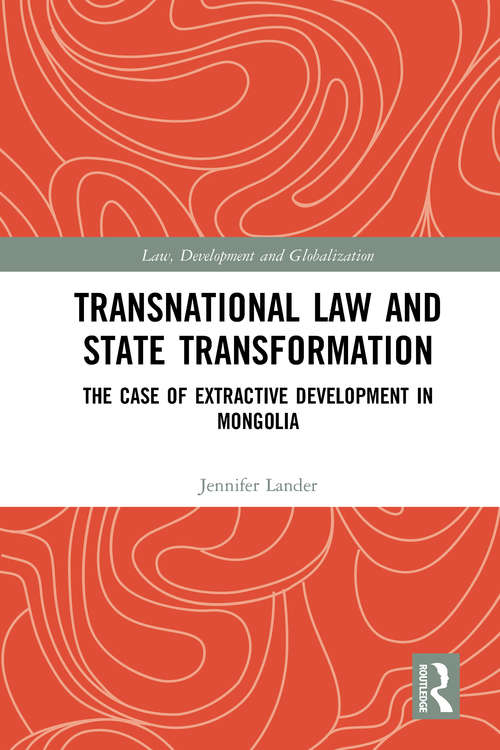 Book cover of Transnational Law and State Transformation: The Case of Extractive Development in Mongolia (Law, Development and Globalization)
