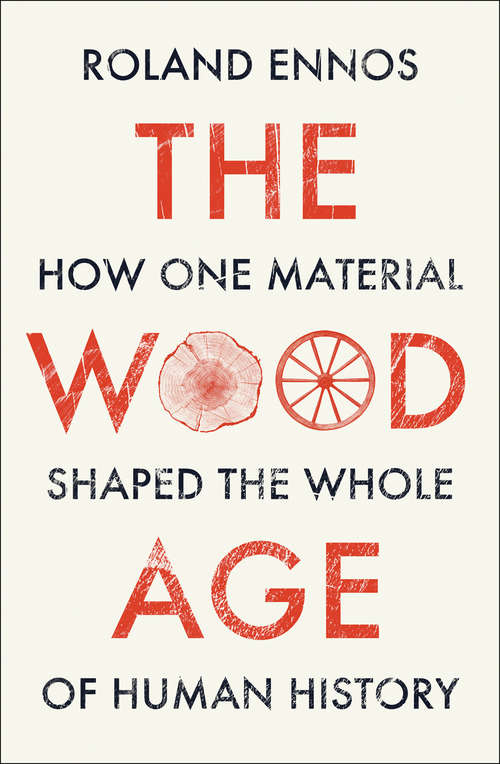 Book cover of The Wood Age: How One Material Shaped The Whole Of Human History
