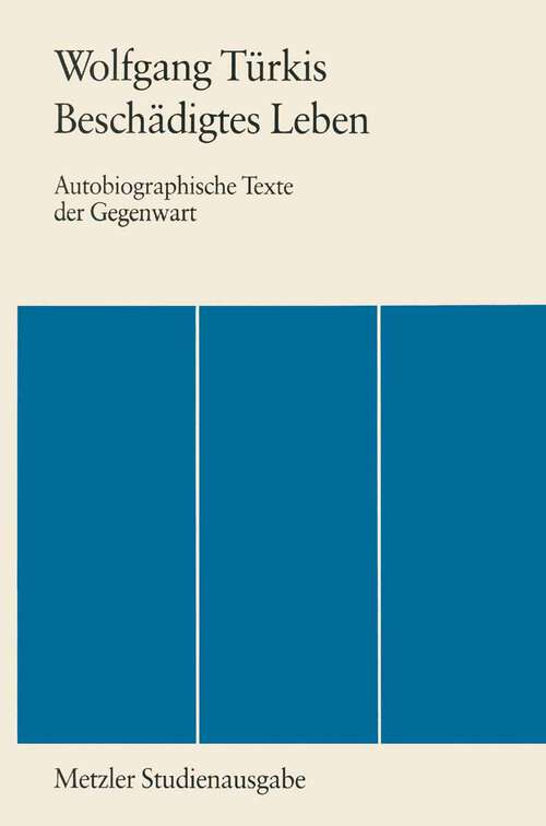 Book cover of Beschädigtes Leben: Autobiographische Texte der Gegenwart. Metzler Studienausgabe (1. Aufl. 1990)