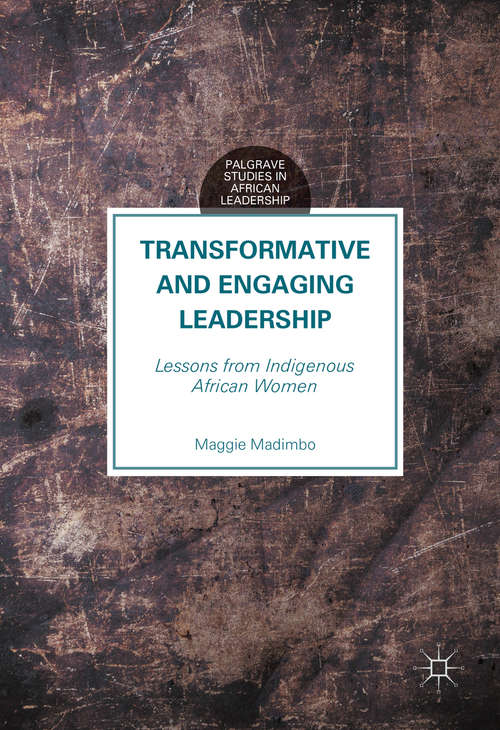 Book cover of Transformative and Engaging Leadership: Lessons from Indigenous African Women (1st ed. 2016) (Palgrave Studies in African Leadership)