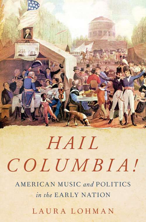Book cover of Hail Columbia!: American Music and Politics in the Early Nation
