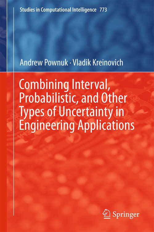 Book cover of Combining Interval, Probabilistic, and Other Types of Uncertainty in Engineering Applications (1st ed. 2018) (Studies in Computational Intelligence #773)
