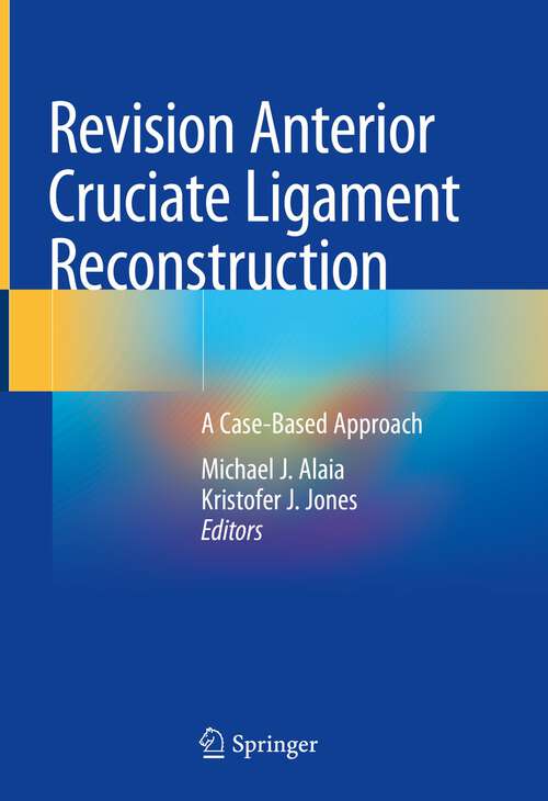 Book cover of Revision Anterior Cruciate Ligament Reconstruction: A Case-Based Approach (1st ed. 2022)