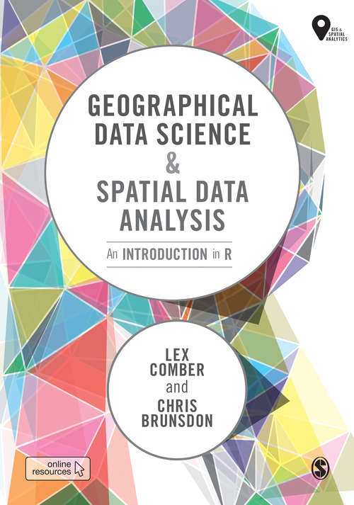 Book cover of Geographical Data Science and Spatial Data Analysis: An Introduction in R (Spatial Analytics and GIS)