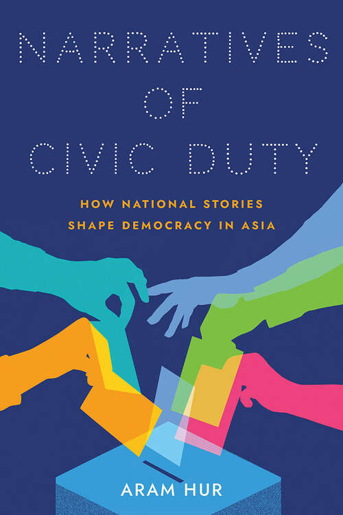 Book cover of Narratives of Civic Duty: How National Stories Shape Democracy in Asia (Studies of the Weatherhead East Asian Institute, Columbia University)