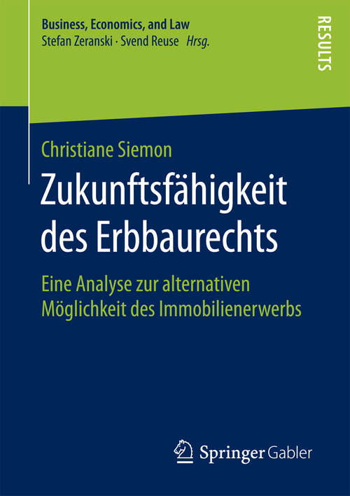 Book cover of Zukunftsfähigkeit des Erbbaurechts: Eine Analyse zur alternativen Möglichkeit des Immobilienerwerbs (1. Aufl. 2016) (Business, Economics, and Law)