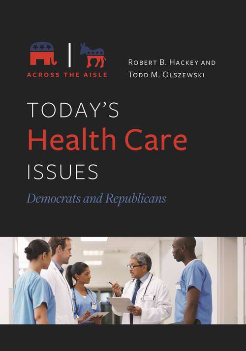 Book cover of Today's Health Care Issues: Democrats and Republicans (Across the Aisle)
