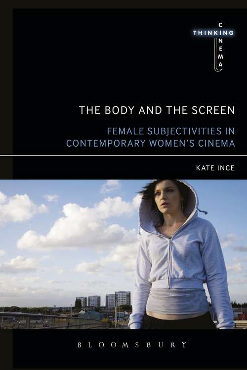 Book cover of The Body and the Screen: Female Subjectivities in Contemporary Women’s Cinema (Thinking Cinema)
