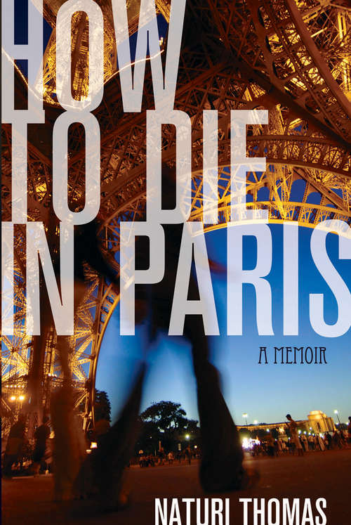 Book cover of How to Die in Paris: A Memoir