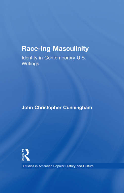 Book cover of Race-ing Masculinity: Identity in Contemporary U.S. Writings (Studies in American Popular History and Culture)