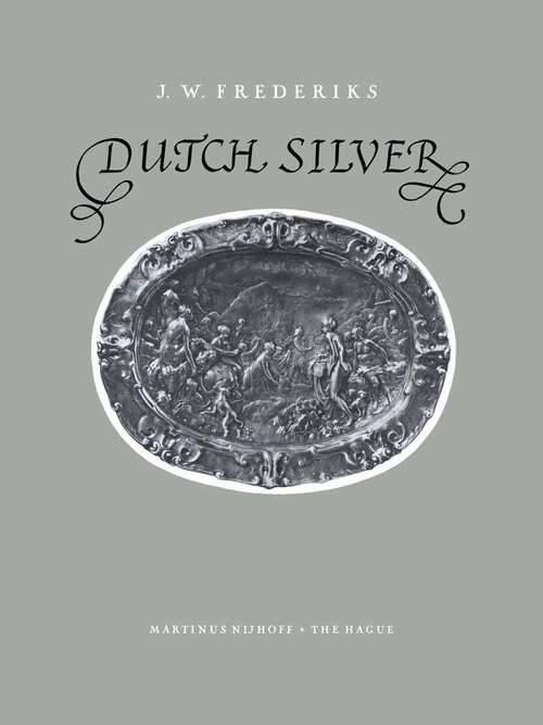 Book cover of Dutch Silver: Embossed Plaquettes Tazze and Dishes from the Renaissance Until the End of the Eighteenth Century (1952)