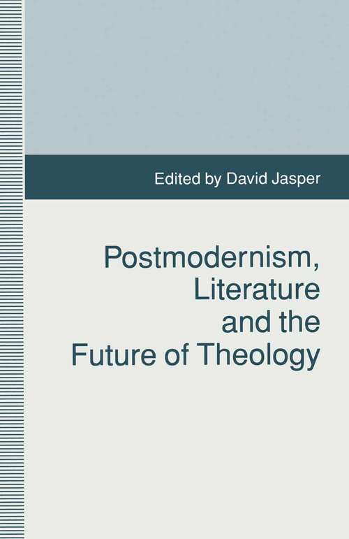 Book cover of Postmodernism, Literature and the Future of Theology (1st ed. 1993) (Studies in Literature and Religion)