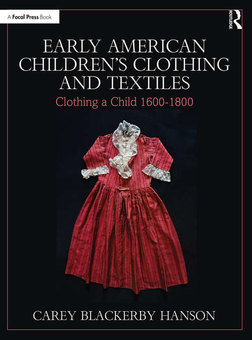 Book cover of Early American Children’s Clothing and Textiles: Clothing a Child 1600-1800