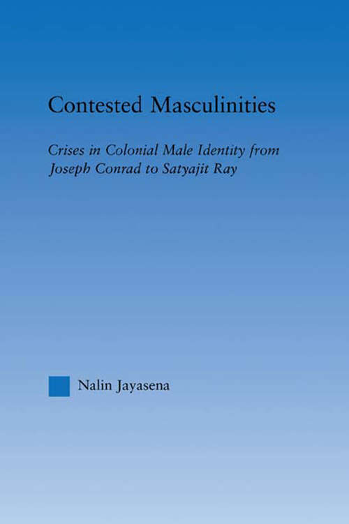 Book cover of Contested Masculinities: Crises in Colonial Male Identity from Joseph Conrad to Satyajit Ray (Literary Criticism and Cultural Theory)