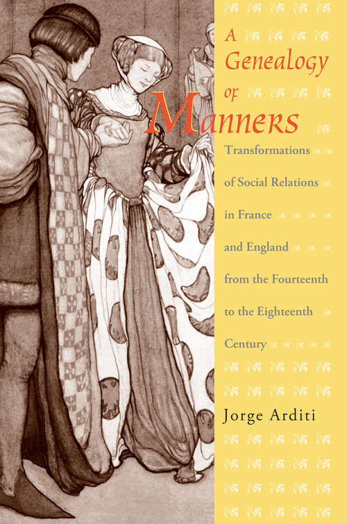 Book cover of A Genealogy of Manners: Transformations of Social Relations in France and England from the Fourteenth to the Eighteenth Century