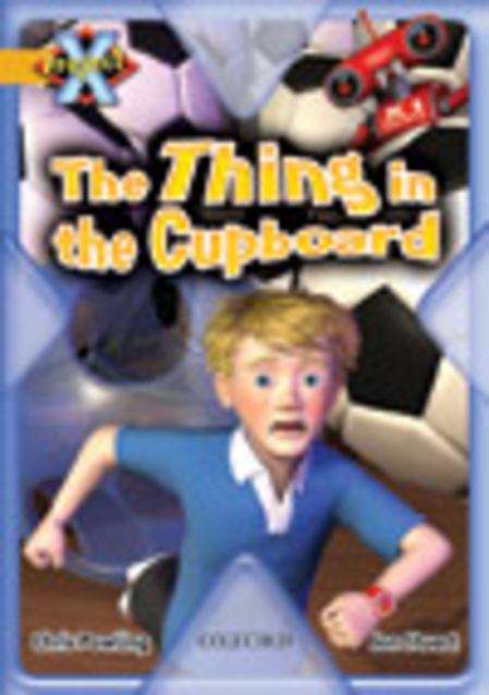 Book cover of Project X, Book Band 9, Gold, Communication: The Thing in the Cupboard