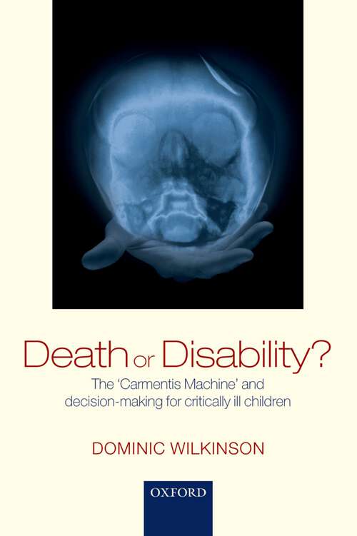 Book cover of Death Or Disability?: The 'carmentis Machine' And Decision-making For Critically Ill Children