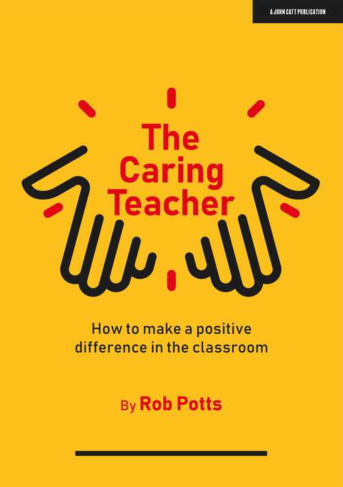 Book cover of The Caring Teacher: How to make a positive difference in the classroom