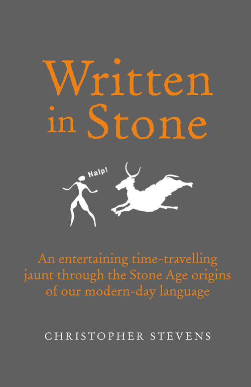 Book cover of Written in Stone: An entertaining time-travelling jaunt through the Stone Age origins of our modern-day language