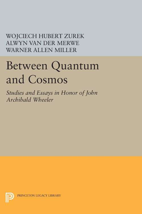 Book cover of Between Quantum and Cosmos: Studies and Essays in Honor of John Archibald Wheeler (PDF)