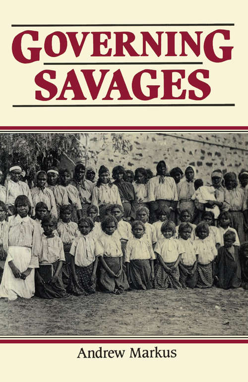 Book cover of Governing Savages: Commonwealth And Aboriginies, 1911-39