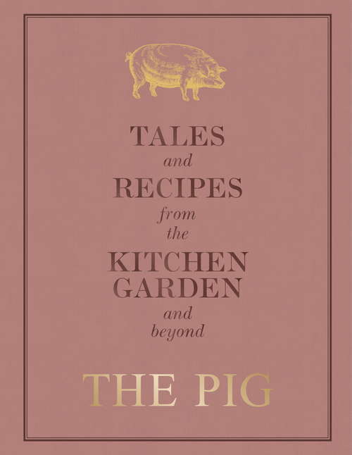 Book cover of The Pig: Tales and Recipes from the Kitchen Garden and Beyond