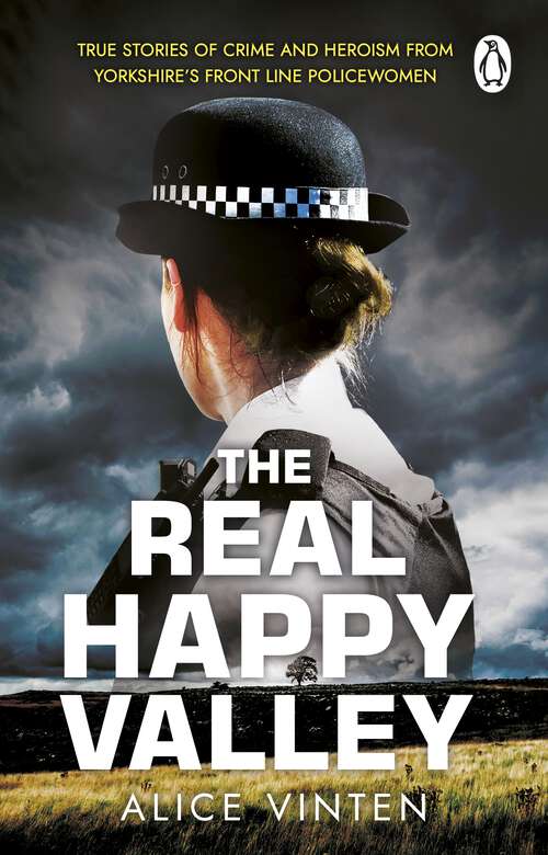 Book cover of The Real Happy Valley: True stories of crime and heroism from Yorkshire’s front line policewomen