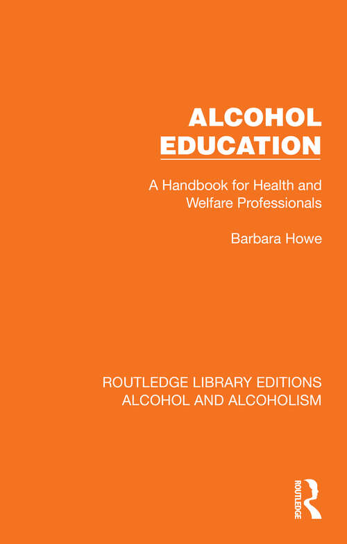 Book cover of Alcohol Education: A Handbook for Health and Welfare Professionals (Routledge Library Editions: Alcohol and Alcoholism)