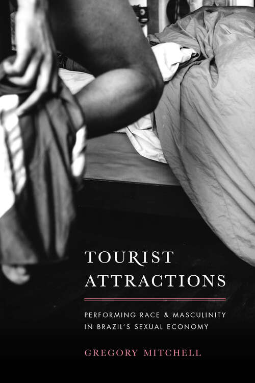 Book cover of Tourist Attractions: Performing Race and Masculinity in Brazil's Sexual Economy