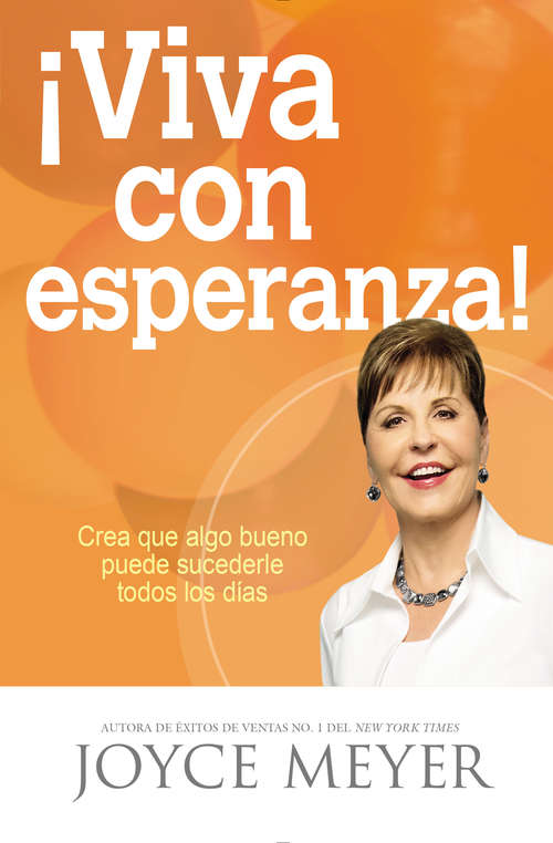 Book cover of ¡Viva con esperanza!: Crea que algo bueno puede sucederle todos los días