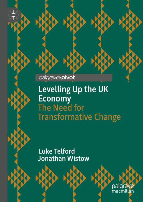 Book cover of Levelling Up the UK Economy: The Need for Transformative Change (1st ed. 2022)