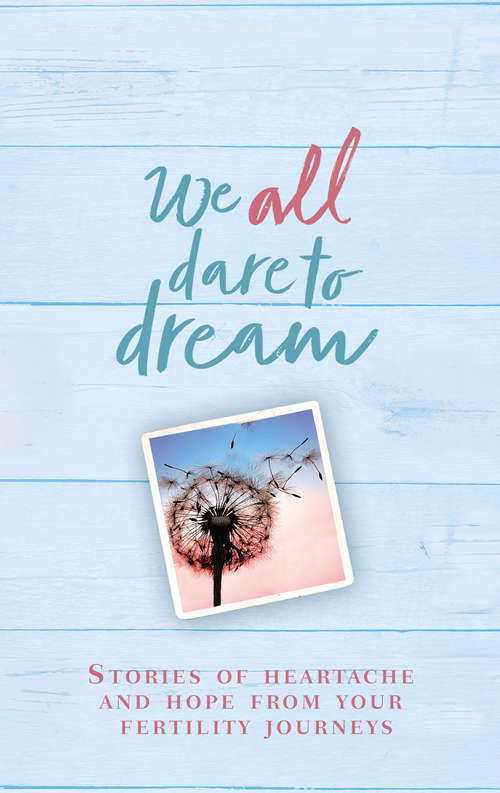 Book cover of We All Dare to Dream: Stories of Heartache and Hope from Your Fertility Journeys