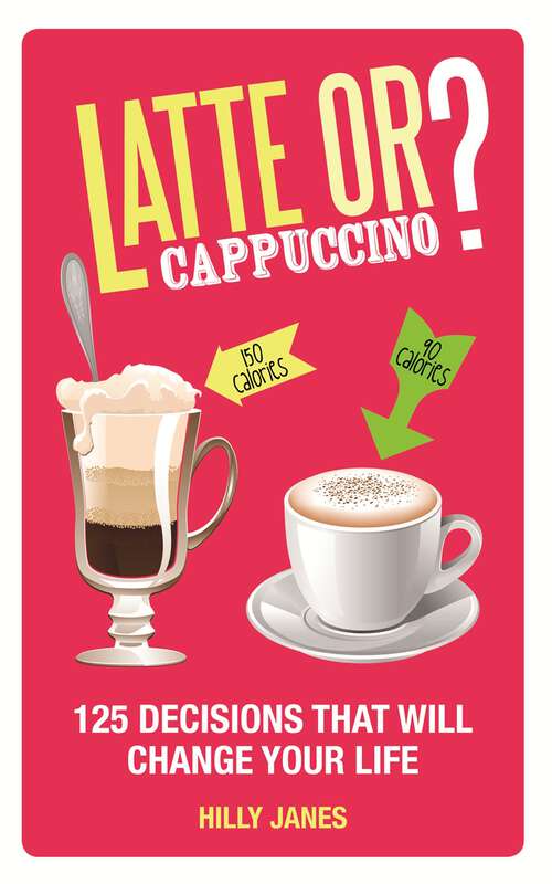 Book cover of Latte or Cappuccino?: 125 Decisions That Will Change Your Life
