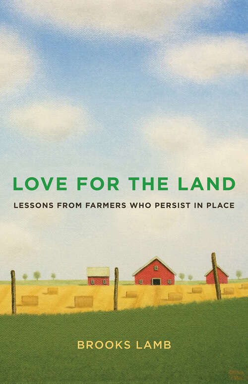 Book cover of Love for the Land: Lessons from Farmers Who Persist in Place (Yale Agrarian Studies Series)