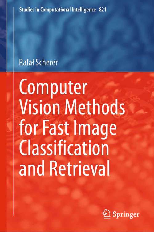 Book cover of Computer Vision Methods for Fast Image Classiﬁcation and Retrieval (1st ed. 2020) (Studies in Computational Intelligence #821)