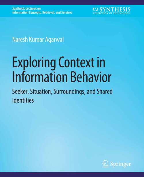 Book cover of Exploring Context in Information Behavior: Seeker, Situation, Surroundings, and Shared Identities (Synthesis Lectures on Information Concepts, Retrieval, and Services)