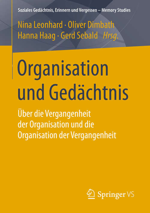 Book cover of Organisation und Gedächtnis: Über die Vergangenheit der Organisation und die Organisation der Vergangenheit (1. Aufl. 2016) (Soziales Gedächtnis, Erinnern und Vergessen – Memory Studies)