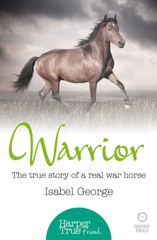 Book cover of Warrior: The True Story Of The Real War Horse (ePub edition) (HarperTrue Friend – A Short Read)