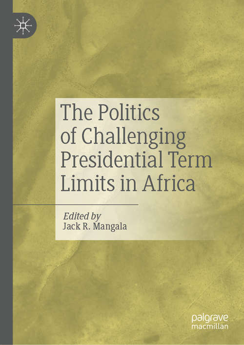 Book cover of The Politics of Challenging Presidential Term Limits in Africa (1st ed. 2020)