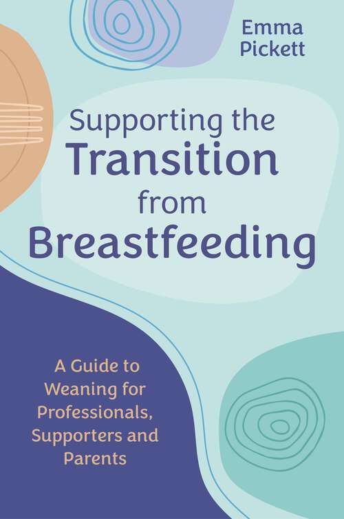 Book cover of Supporting the Transition from Breastfeeding: A Guide to Weaning for Professionals, Supporters and Parents