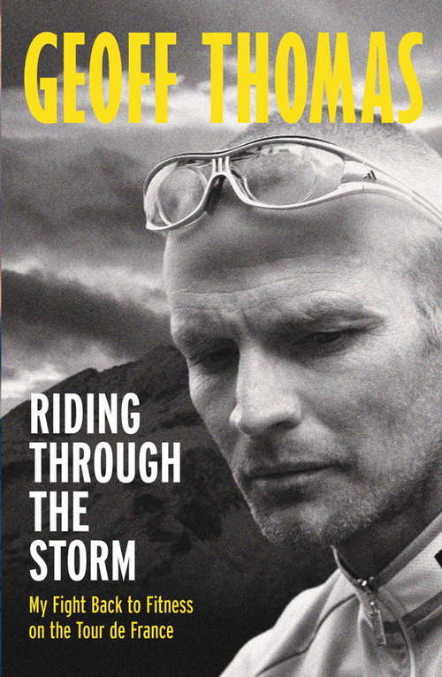 Book cover of Riding Through The Storm: My Fight Back to Fitness on the Tour de France