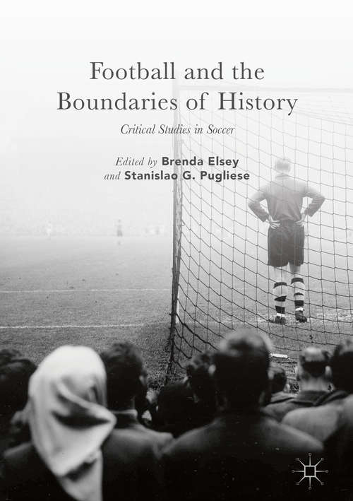 Book cover of Football and the Boundaries of History: Critical Studies in Soccer (1st ed. 2017)