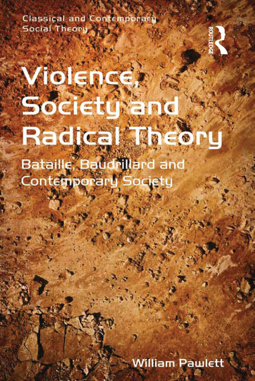 Book cover of Violence, Society and Radical Theory: Bataille, Baudrillard and Contemporary Society (Classical and Contemporary Social Theory)
