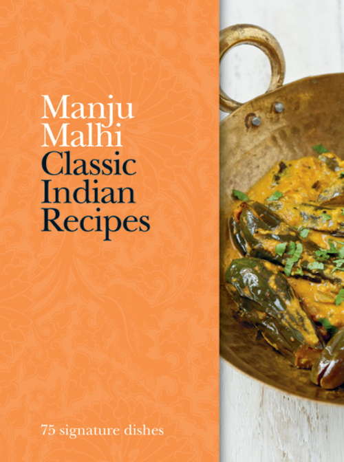 Book cover of Classic Indian Recipes: 75 signature dishes (Classic)