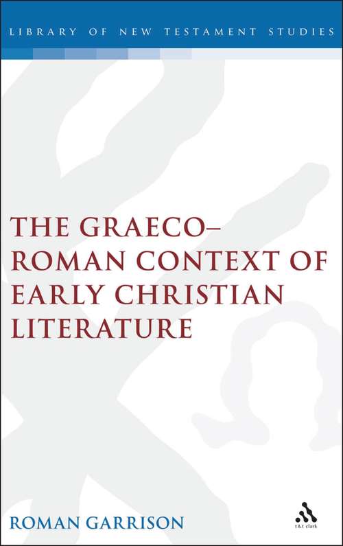 Book cover of The Graeco-Roman Context of Early Christian Literature (The Library of New Testament Studies #137)