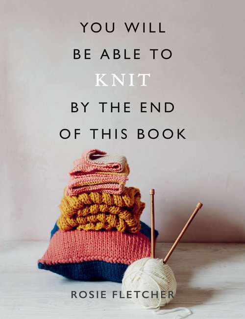 Book cover of You Will Be Able to Knit by the End of This Book (You Will Be Able to)
