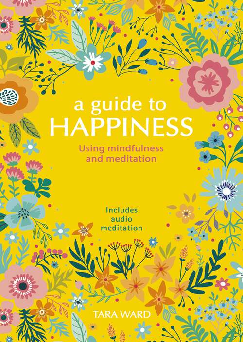 Book cover of A Guide to Happiness: Using Mindfulness and Meditation